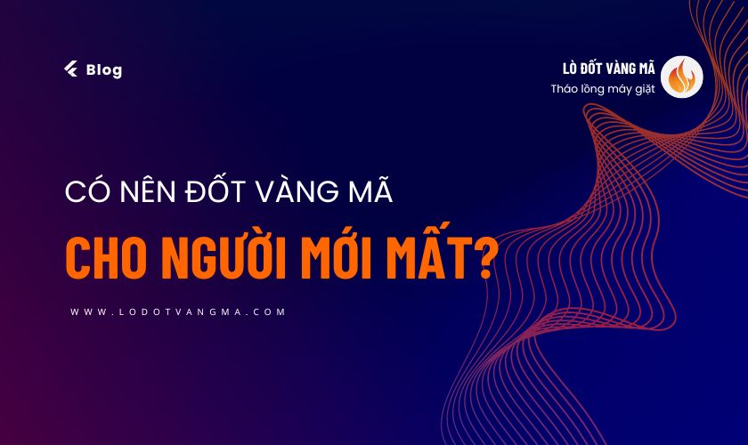 Có nên đốt vàng mã cho người mới mất không? Cùng tham khảo câu trả lời tại đây!