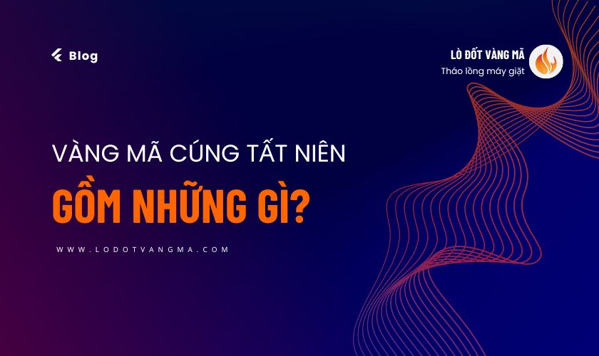 Vàng mã cúng tất niên gồm những gì? Cùng Shop Lò Đốt Mã tìm hiểu bạn nhé!